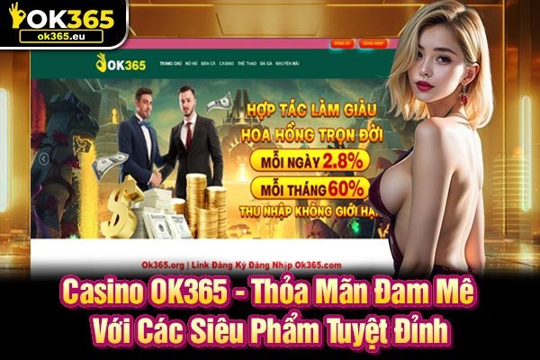 Casino Ok365 - Thỏa Mãn Đam Mê Với Các Siêu Phẩm Tuyệt Đỉnh