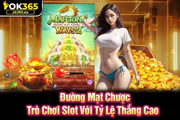 Đường Mạt Chược - Trò Chơi Slot Với Tỷ Lệ Thắng Cao