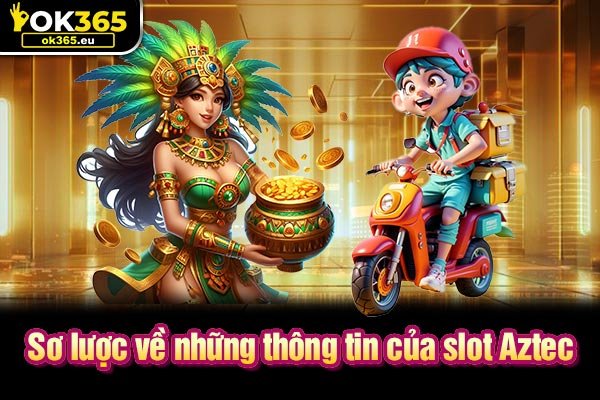 Sơ lược về những thông tin của slot Aztec